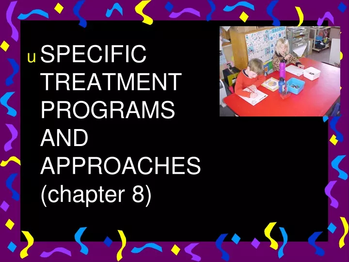 specific treatment programs and approaches