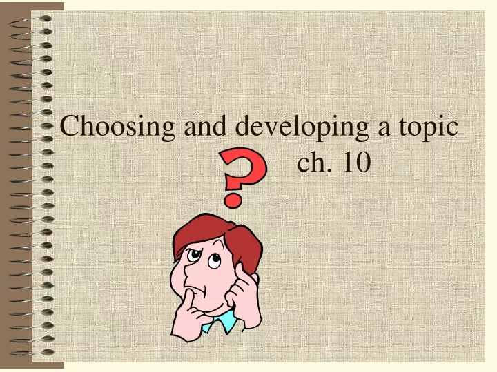 choosing and developing a topic ch 10