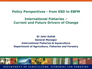 Dr John Kalish General Manager International Fisheries &amp; Aquaculture