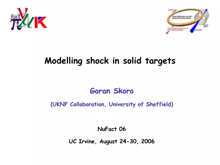 goran skoro uknf collaboration university of sheffield nufact 06 uc irvine august 24 30 2006