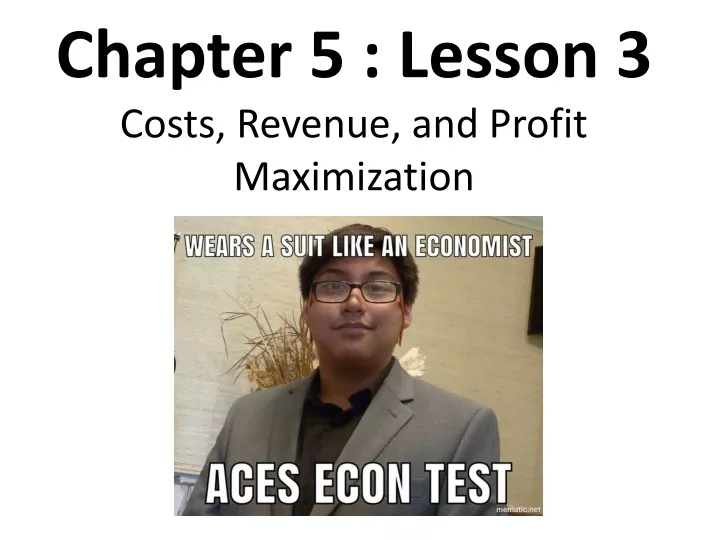 chapter 5 lesson 3 costs revenue and profit maximization