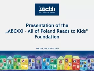 Pre s enta tion of the „ABCXXI  –  All of Poland Reads to Kids ” F oundation