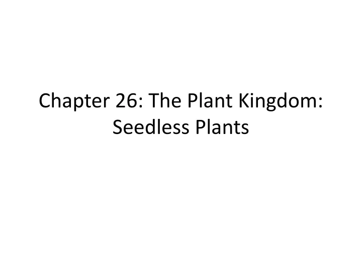 chapter 26 the plant kingdom seedless plants