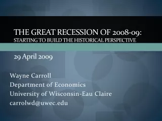 The Great Recession of 2008-09: Starting to Build the Historical  Perspective 29 A pril  2009