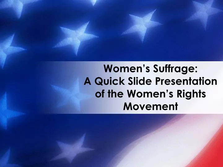 women s suffrage a quick slide presentation of the women s rights movement