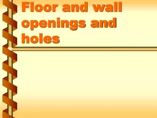 Floor and wall openings and holes