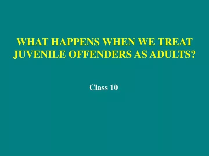 what happens when we treat juvenile offenders as adults