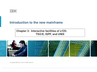 Chapter 3:  Interactive facilities of z/OS:  		TSO/E, ISPF, and UNIX
