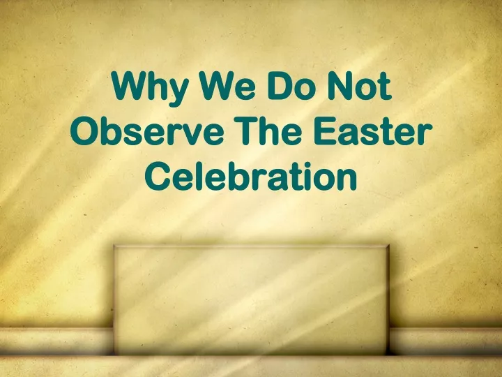 why we do not observe the easter celebration