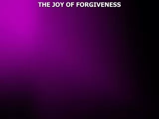 THE JOY OF FORGIVENESS