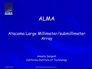ALMA Atacama Large Millimeter/submillimeter Array Anneila Sargent