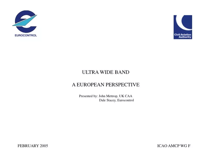 ultra wide band a european perspective presented by john mettrop uk caa dale stacey eurocontrol