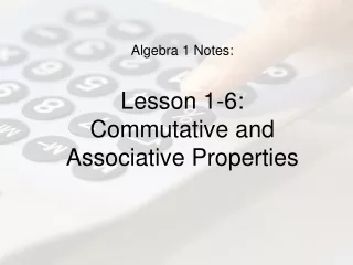Algebra 1 Notes: Lesson 1-6: Commutative and Associative Properties