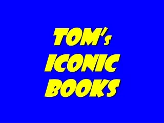 Tom’ s   iconic books