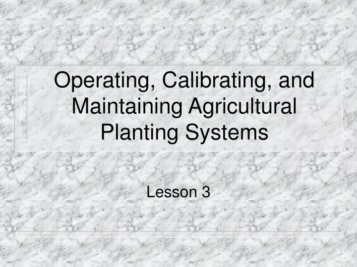 operating calibrating and maintaining agricultural planting systems