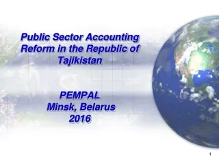 Public Sector Accounting Reform in the Republic of Tajikistan PEMPAL Minsk, Belarus 2016