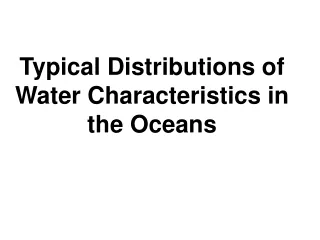 Typical Distributions of Water Characteristics in the Oceans