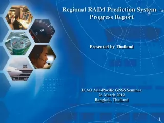 Regional RAIM Prediction System – Progress Report Presented by Thailand
