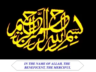 IN THE NAME OF ALLAH, THE  BENEFICENT, THE MERCIFUL