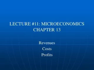 LECTURE #11: MICROECONOMICS CHAPTER 13
