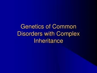 Genetics of Common Disorders with Complex Inheritance