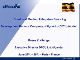 Small and Medium Enterprises Financing   Development Finance Company of Uganda-(DFCU) Model
