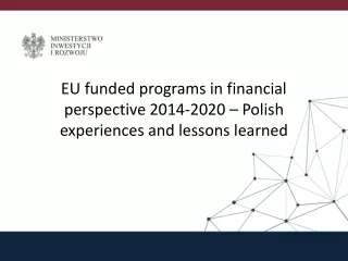 EU funded programs in financial perspective 2014-2020 – Polish experiences and lessons learned
