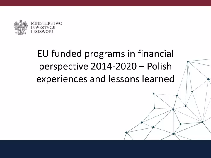 eu funded programs in financial perspective 2014 2020 polish experiences and lessons learned