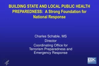 BUILDING STATE AND LOCAL PUBLIC HEALTH PREPAREDNESS:  A Strong Foundation for National Response