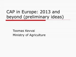 CAP  in Europe: 2013 and beyond  (preliminary ideas)