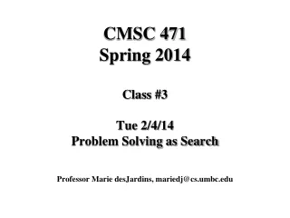 CMSC 471 Spring 2014 Class #3 Tue 2/4/14 Problem Solving as Search