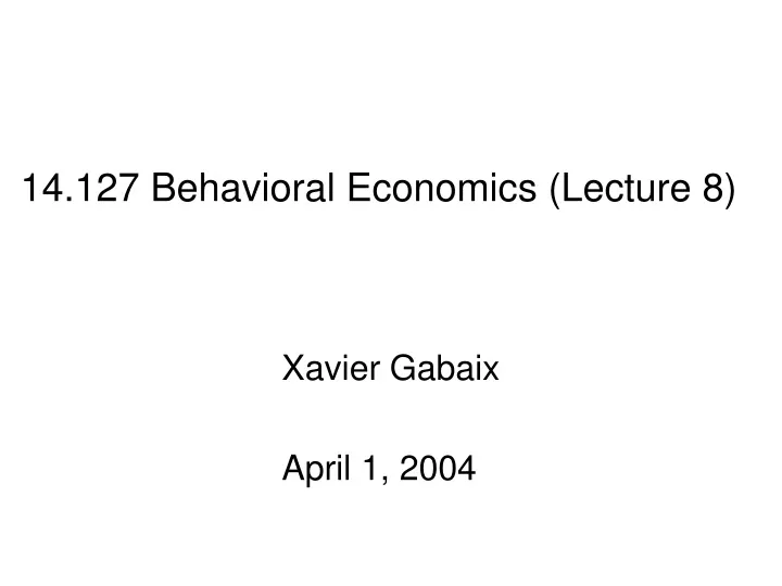 14 127 behavioral economics lecture 8