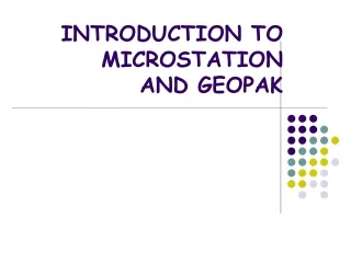 INTRODUCTION TO MICROSTATION  AND GEOPAK