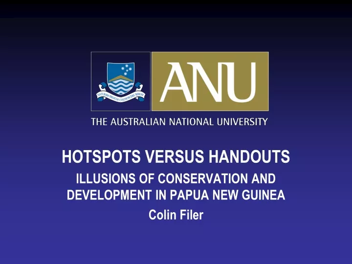 hotspots versus handouts illusions of conservation and development in papua new guinea colin filer