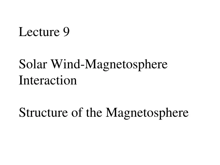 lecture 9 solar wind magnetosphere interaction structure of the magnetosphere