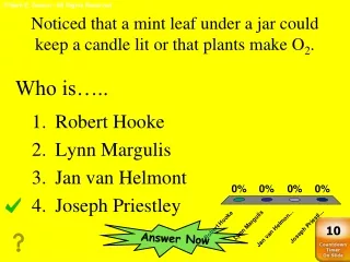 Noticed that a mint leaf under a jar could keep a candle lit or that plants make O 2 .