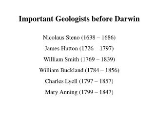 Important Geologists before Darwin Nicolaus Steno (1638 – 1686) James Hutton (1726 – 1797)