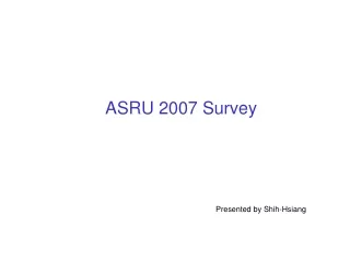 ASRU 2007 Survey