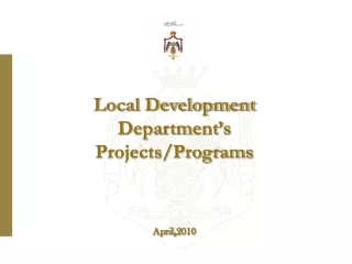 Local Development Department’s Projects/Programs April , 2010