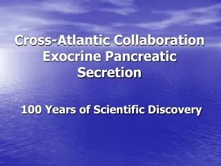 Cross-Atlantic Collaboration Exocrine Pancreatic Secretion