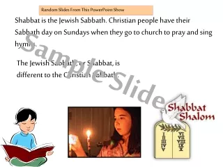 The Jewish Sabbath, or Shabbat, is different to the Christian Sabbath.