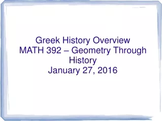 Greek History Overview MATH 392 – Geometry Through History  January 27, 2016