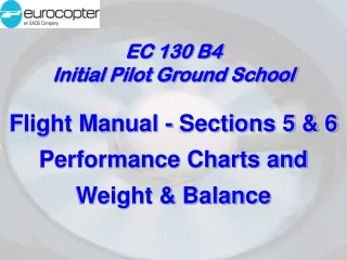 EC 130 B4 Initial Pilot Ground School Flight Manual - Sections 5 &amp; 6 Performance Charts and