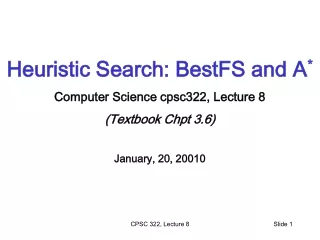 Heuristic Search: BestFS and A * Computer Science cpsc322, Lecture 8 (Textbook Chpt 3.6)