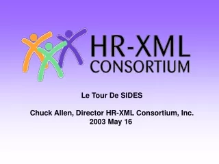 Le Tour De SIDES Chuck Allen, Director HR-XML Consortium, Inc. 2003 May 16