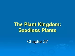 The Plant Kingdom: Seedless Plants