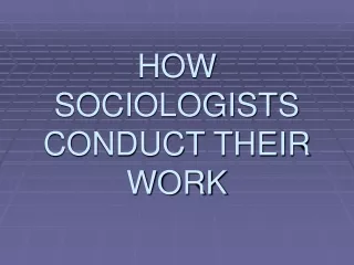 HOW SOCIOLOGISTS CONDUCT THEIR WORK