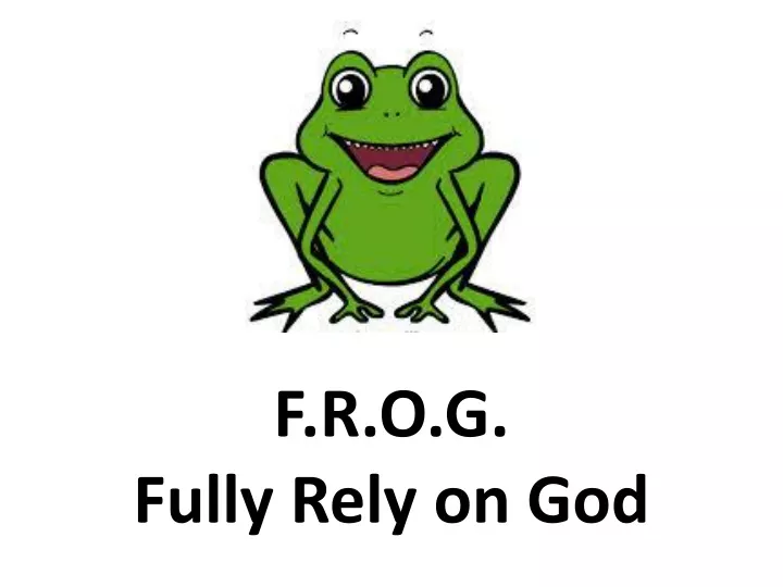 f r o g fully rely on god