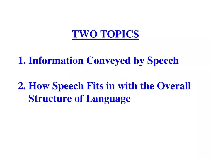 1 information conveyed by speech 2 how speech fits in with the overall structure of language