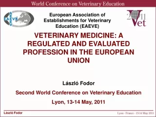 VETERINARY MEDICINE: A REGULATED AND EVALUATED PROFESSION IN THE EUROPEAN UNION László Fodor